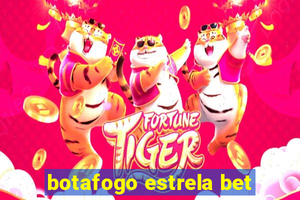 botafogo estrela bet